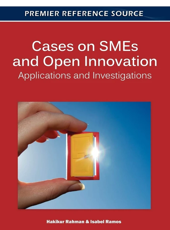 Cases on SMEs and Open Innovation: Applications and Investigations (Premier Reference Source)