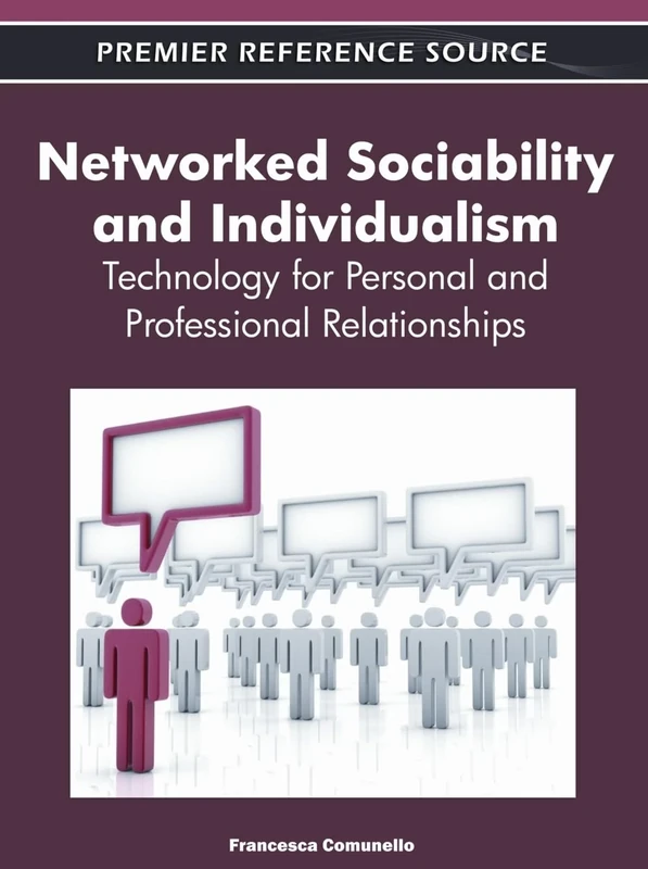 Networked Sociability and Individualism: Technology for Personal and Professional Relationships (Premier Reference Source)