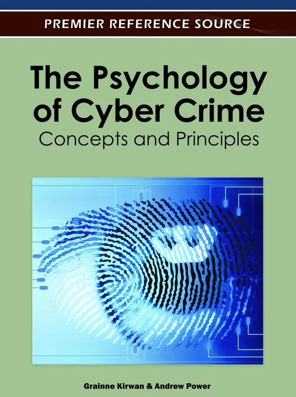 The Psychology of Cyber Crime: Concepts and Principles (Advances in Digital Crime, Forensics, and Cyber Terrorism)
