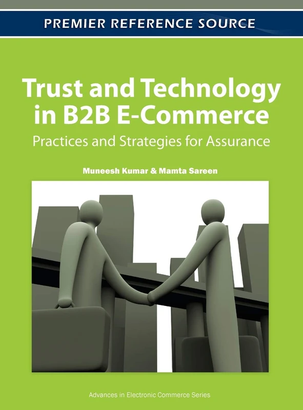 Trust and Technology in B2B E-Commerce: Practices and Strategies for Assurance (Advances in Electronic Commerce)