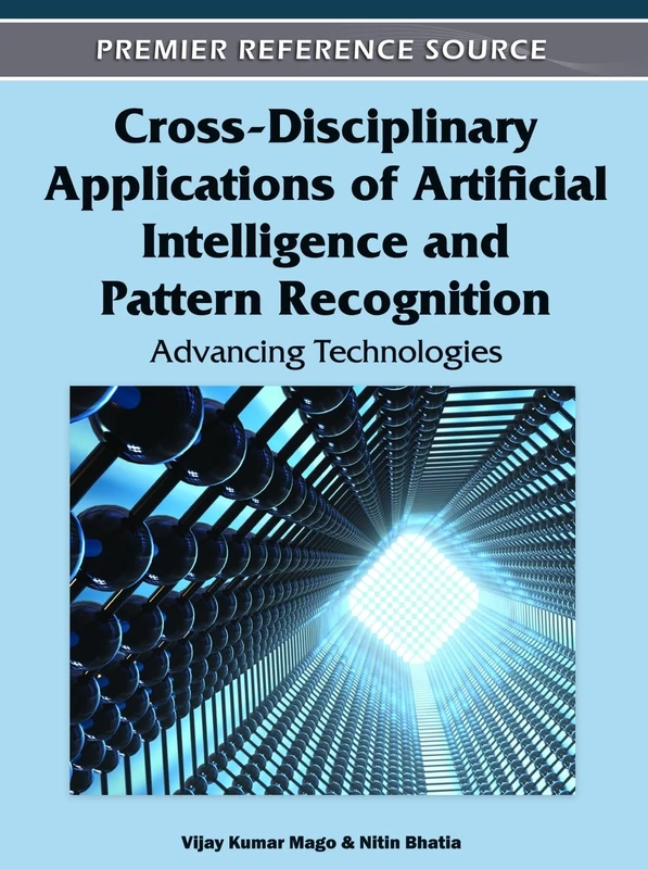 Cross-Disciplinary Applications of Artificial Intelligence and Pattern Recognition: Advancing Technologies (Advances in Computational Intelligence and Robotics)