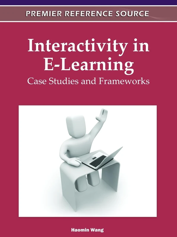 Interactivity in E-Learning: Case Studies and Frameworks (Advances in Game-Based Learning)