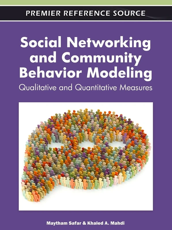 Social Networking and Community Behavior Modeling: Qualitative and Quantitative Measures (Premier Reference Source)