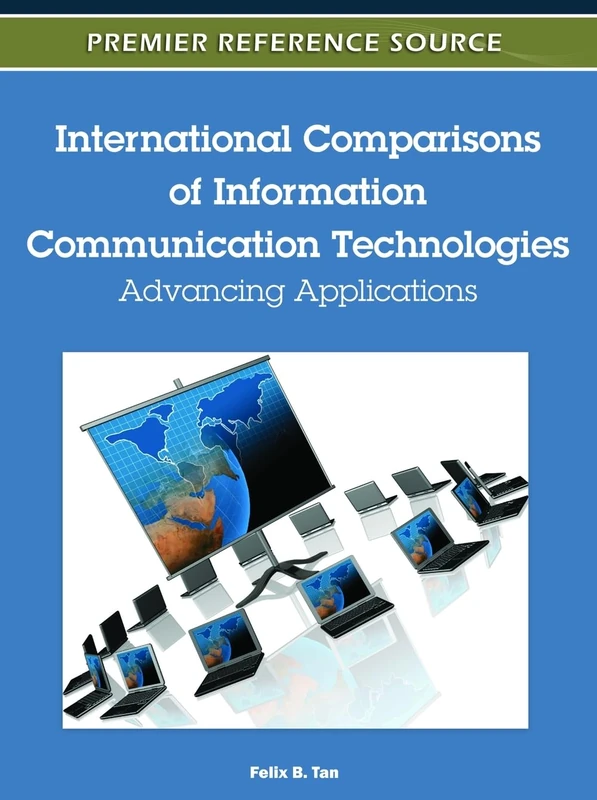 International Comparisons of Information Communication Technologies: Advancing Applications (Premier Reference Source)