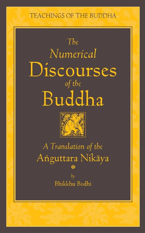 The Numerical Discourses of the Buddha: A Complete Translation of the Anguttara Nikaya (Teachings of the Buddha)