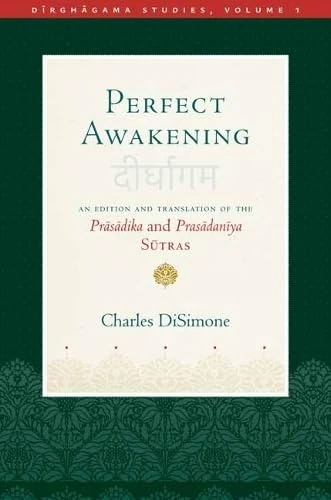 Perfect Awakening: An Edition and Translation of the Pr?s?dika and Pras?dan?ya S?tra (Dirghagama Studies)