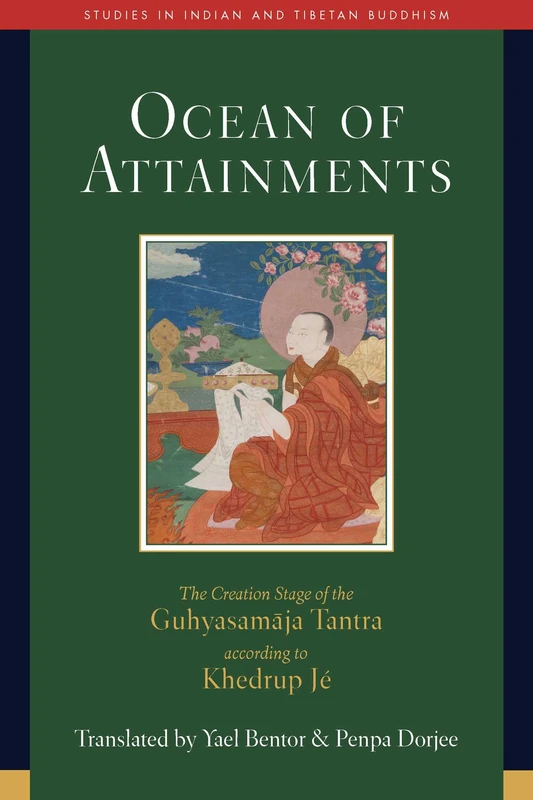 Ocean of Attainments: The Creation Stage of Guhyasamaja Tantra According to Khedrup Jé (Studies in Indian and Tibetan Buddhism)