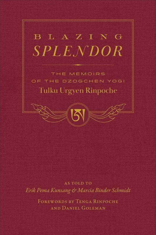 Blazing Splendor: The Memoirs of the Dzogchen Yogi Tulku Urgyen Rinpoche