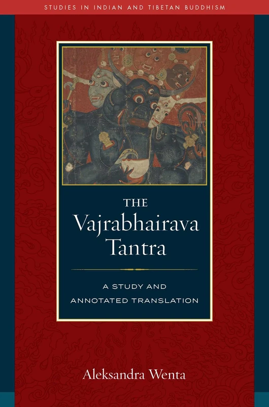 Vajrabhairava Tantra: A Study and Translation (Studies in Indian and Tibetan Buddhism)