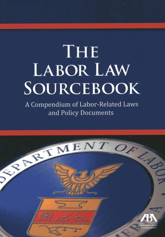 The Labor Law Sourcebook: A Compendium of Labor-Related Laws and Policy Documents