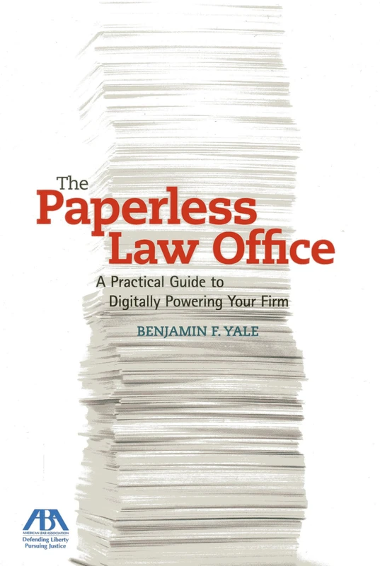 The Paperless Law Office: A Practical Guide to Digitally Powering Your Firm