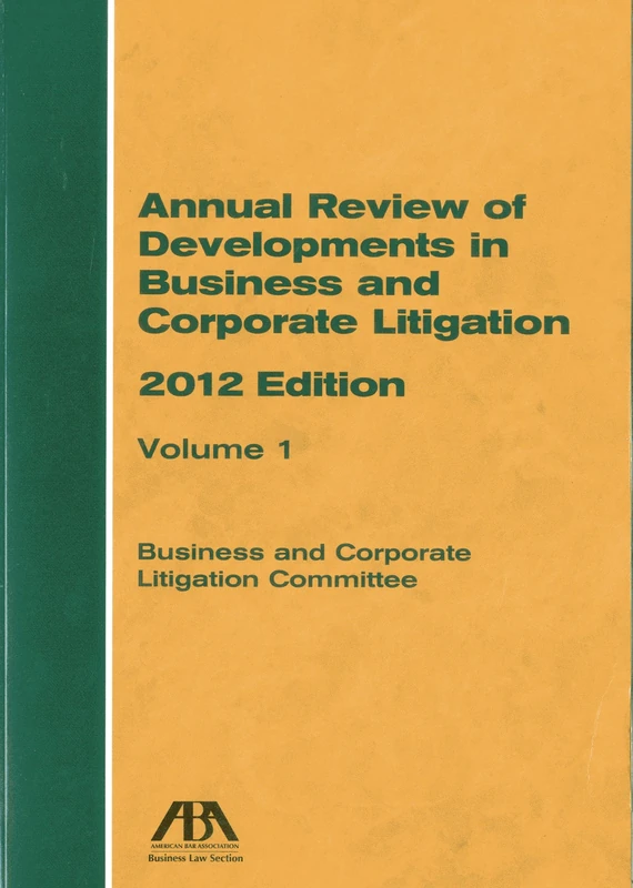 Annual Review of Developments in Business and Corporate Litigation: 2012 Edition