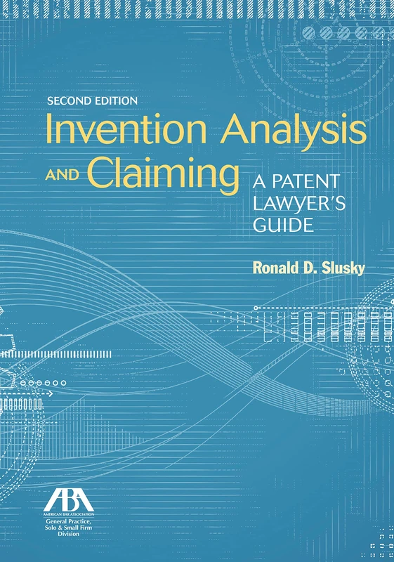 Invention Analysis and Claiming: A Patent Lawyer's Guide, Second Edition