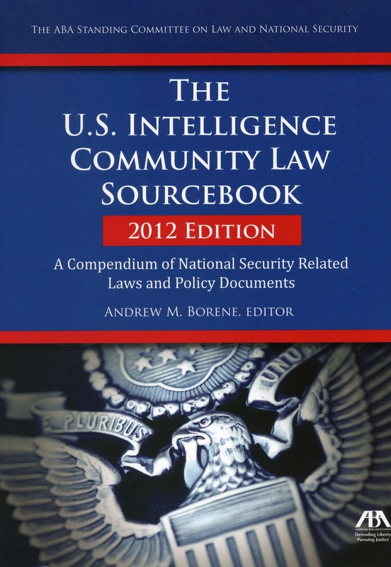 The U.S. Intelligence Community Law Sourcebook 2012: A Compendium of National Security Related Laws and Policy Documents (The U.S. Intelligence ... Security Related Laws and Policy Documents) - Image 1