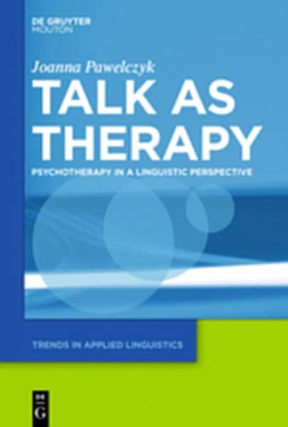 Talk as Therapy: Psychotherapy in a Linguistic Perspective: 7 (Trends in Applied Linguistics [TAL])