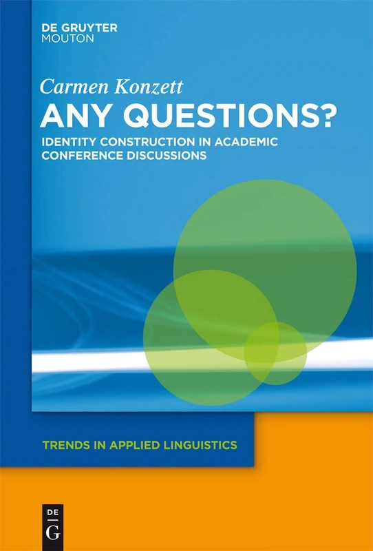 Any Questions?: Identity Construction in Academic Conference Discussions: 14 (Trends in Applied Linguistics [TAL], 14)