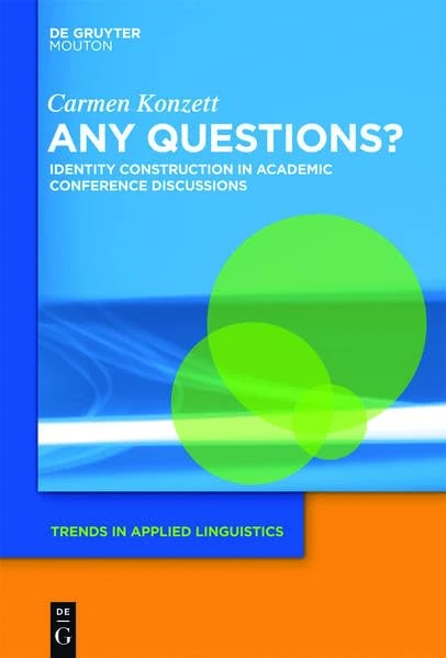 Any Questions?: Identity Construction in Academic Conference Discussions: 14 (Trends in Applied Linguistics [TAL])