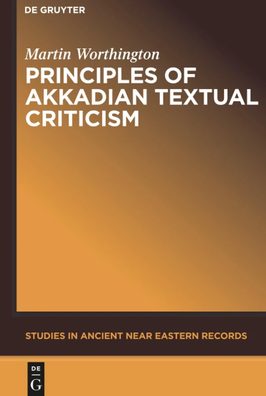 Principles of Akkadian Textual Criticism: 1 (Studies in Ancient Near Eastern Records (SANER), 1)