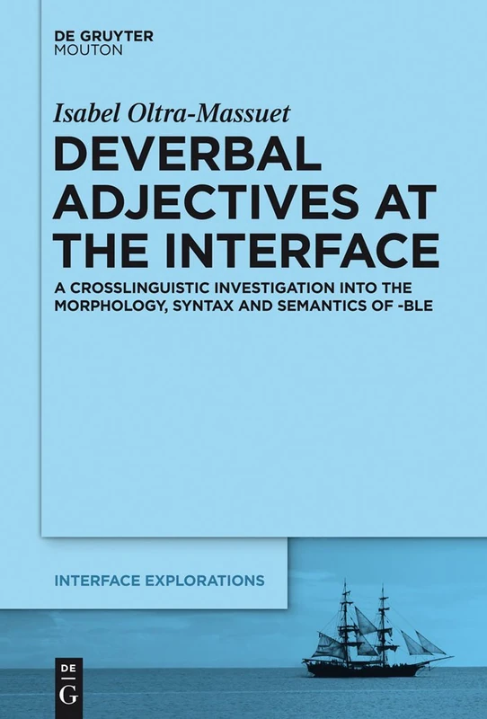 Deverbal Adjectives at the Interface: A Crosslinguistic Investigation into the Morphology, Syntax and Semantics of -ble: 28 (Interface Explorations [IE], 28) - Image 1