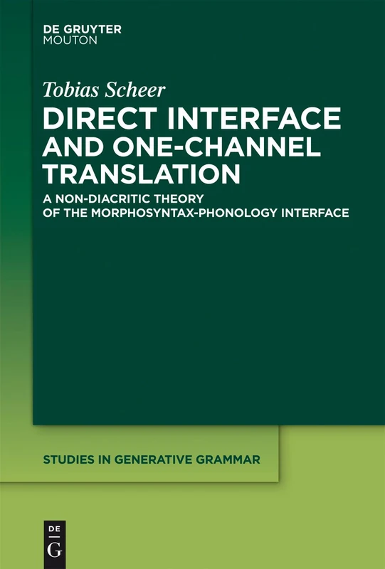 Direct Interface and One-Channel Translation: A Non-diacritic Theory of the Morphosyntax-phonology Interface; a Lateral Theory of Phonology Volume 2: 68 (Studies in Generative Grammar [SGG], 68.2)