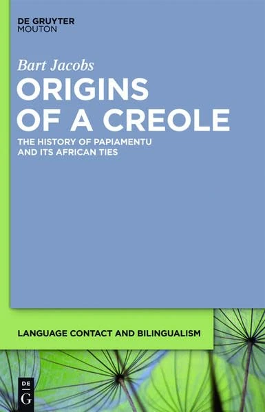 Origins of a Creole: The History of Papiamentu and Its African Ties: 3 (Language Contact and Bilingualism [LCB])