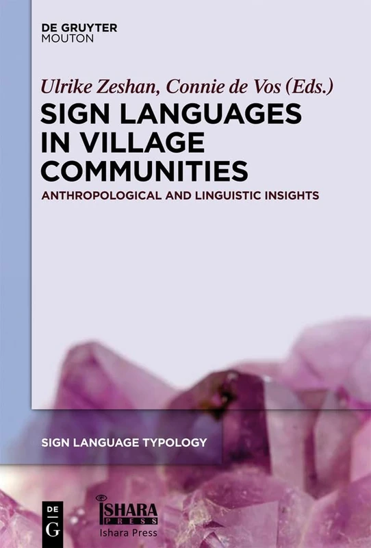 Sign Languages in Village Communities: Anthropological and Linguistic Insights: 4 (Sign Language Typology [SLT], 4)