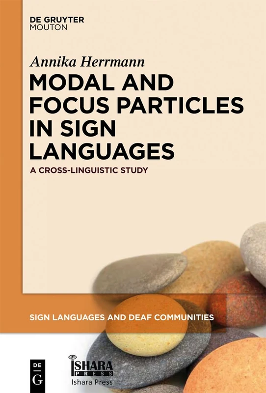 Modal and Focus Particles in Sign Languages: A Cross-Linguistic Study (Sign Languages and Deaf Communities [Sldc]): 2