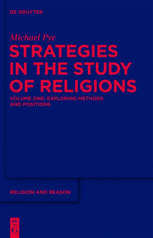 Strategies in the Study of Religions, Volume 1, Exploring Methods and Positions: 51 (Religion and Reason, 51)