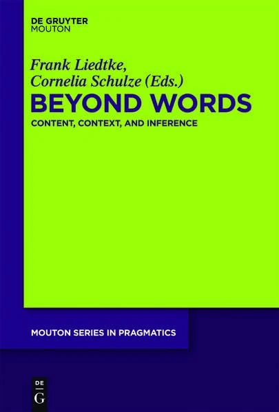 Beyond Words: Content, Context, and Inference: 15 (Mouton Series in Pragmatics [MSP])