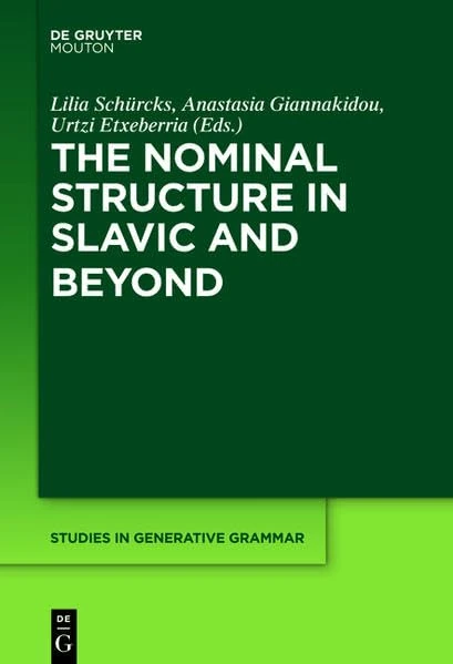 The Nominal Structure in Slavic and Beyond: 116 (Studies in Generative Grammar [SGG])