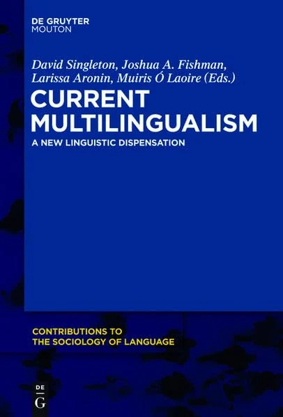 Current Multilingualism: A New Linguistic Dispensation: 102 (Contributions to the Sociology of Language [CSL])