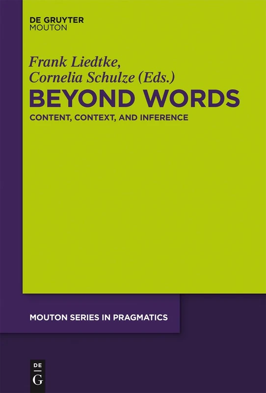 Beyond Words: Content, Context, and Inference: 15 (Mouton Series in Pragmatics [MSP], 15)