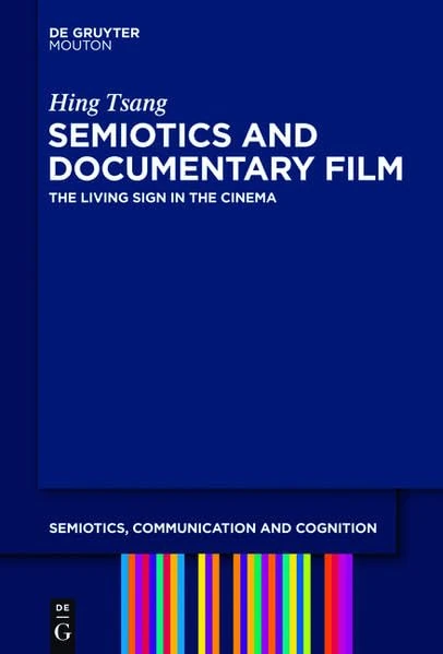 Semiotics and Documentary Film: The Living Sign in the Cinema: 11 (Semiotics, Communication and Cognition [SCC])