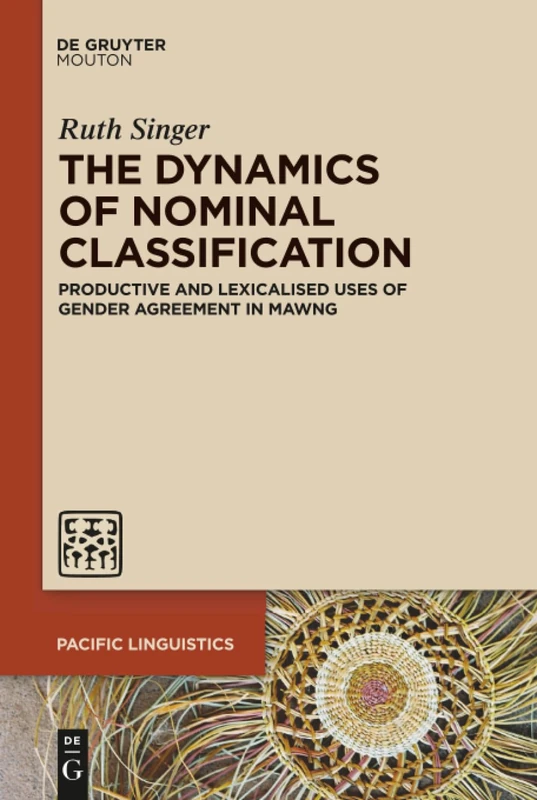 The Dynamics of Nominal Classification: Productive and Lexicalised Uses of Gender Agreement in Mawng: 642 (Pacific Linguistics [PL], 642)