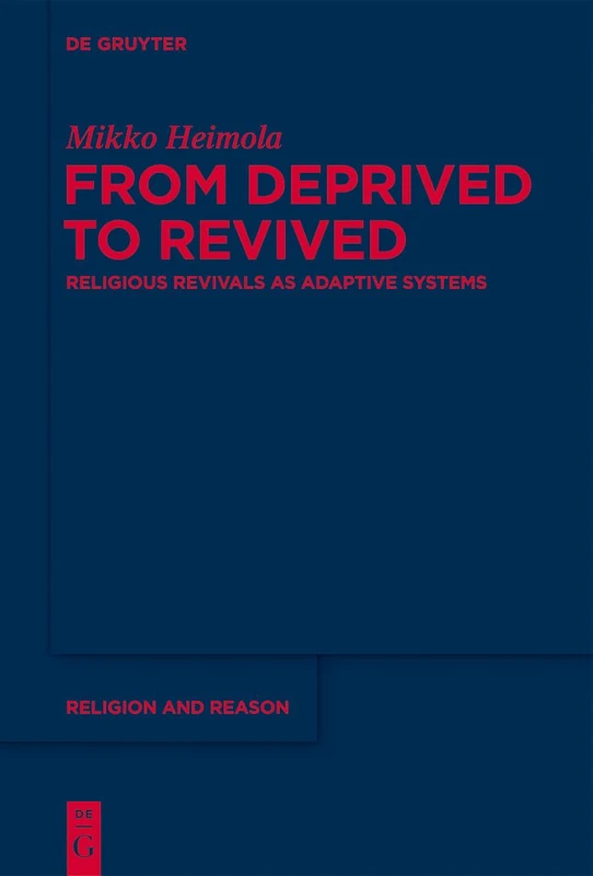 From Deprived to Revived: Religious Revivals as Adaptive Systems: 53 (Religion and Reason, 53)