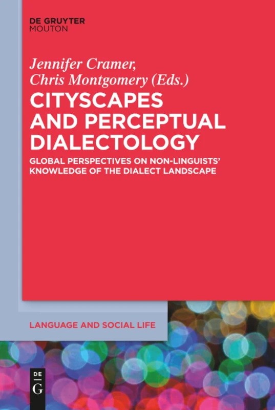Cityscapes and Perceptual Dialectology: Global Perspectives on Non-Linguists’ Knowledge of the Dialect Landscape: 5 (Language and Social Life [LSL], 5)