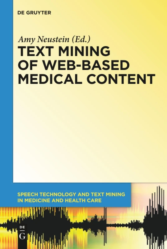 Text Mining of Web-Based Medical Content: 1 (Speech Technology and Text Mining in Medicine and Health Care, 1)