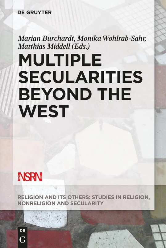 Multiple Secularities Beyond the West: Religion and Modernity in the Global Age: 1 (Religion and Its Others, 1)