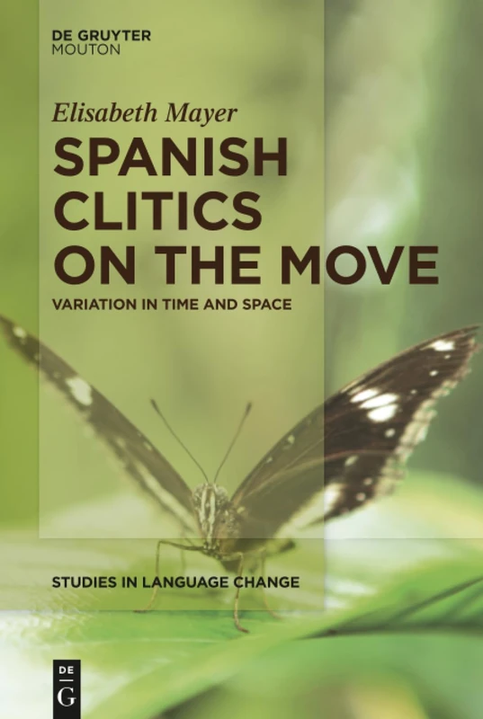 Spanish Clitics on the Move: Variation in Time and Space: 14 (Studies in Language Change [SLC], 14)