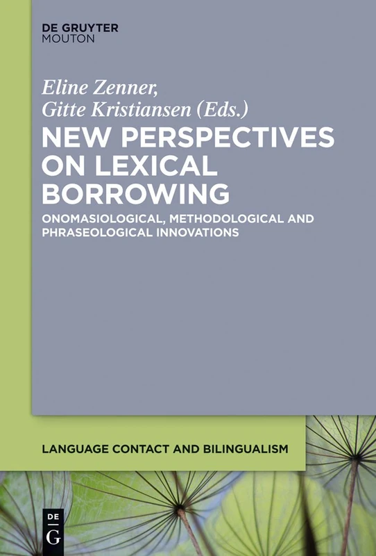 New Perspectives on Lexical Borrowing: Onomasiological, Methodological and Phraseological Innovations: 7 (Language Contact and Bilingualism [LCB], 7)