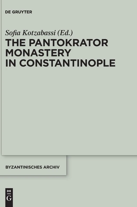 The Pantokrator Monastery in Constantinople: 27 (Byzantinisches Archiv)