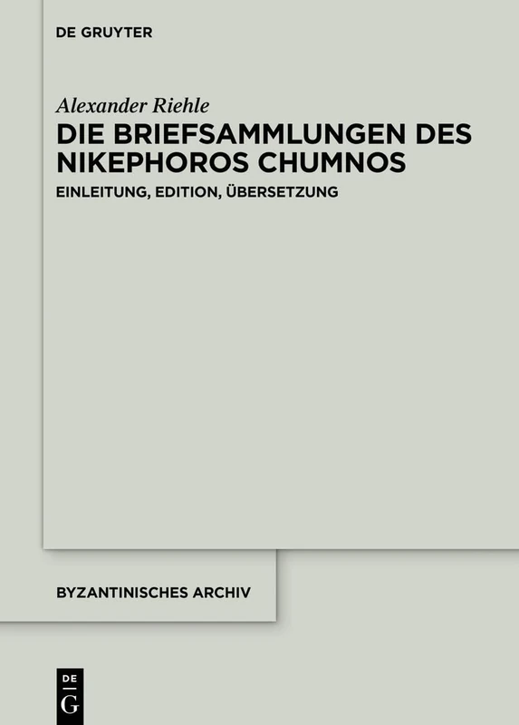 Die Briefsammlungen des Nikephoros Chumnos: Einleitung, Edition, Übersetzung: 43 (Byzantinisches Archiv) - Image 1