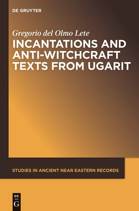 Incantations and Anti-Witchcraft Texts from Ugarit: 4 (Studies in Ancient Near Eastern Records (SANER), 4)