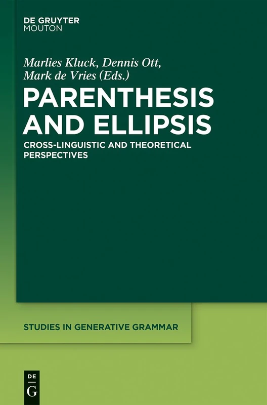 Parenthesis and Ellipsis: Cross-Linguistic and Theoretical Perspectives: 121 (Studies in Generative Grammar [SGG], 121)