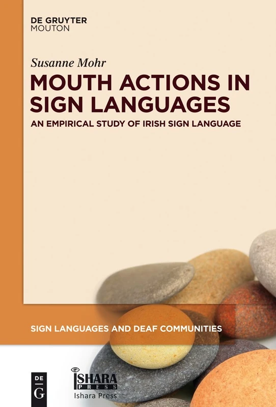 Mouth Actions in Sign Languages: An Empirical Study of Irish Sign Language: 3 (Sign Languages and Deaf Communities [SLDC], 3)