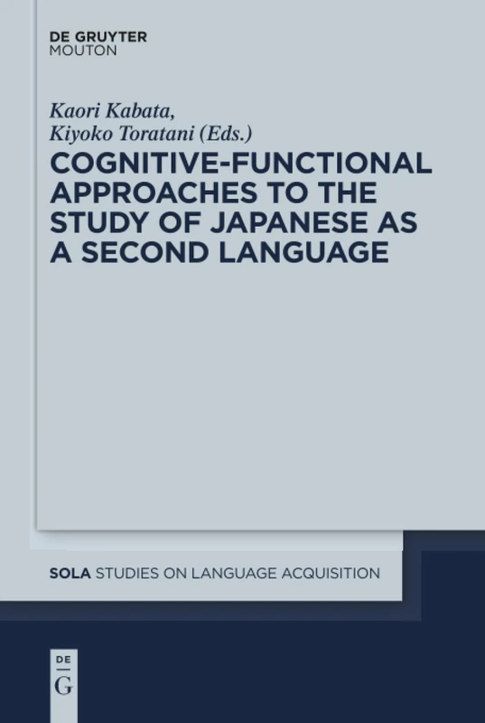 Cognitive-Functional Approaches to the Study of Japanese as a Second Language: 46 (Studies on Language Acquisition [SOLA], 46)