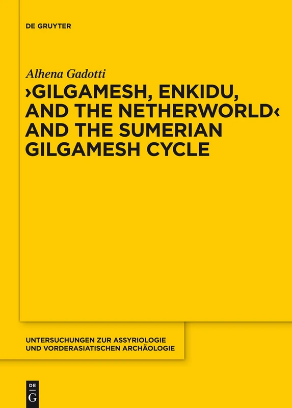 Gilgamesh, Enkidu, and the Netherworld and the Sumerian Gilgamesh Cycle (Untersuchungen Zur Assyriologie Und Vorderasiatischen Archaologie): 10