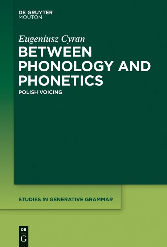 Between Phonology and Phonetics: Polish Voicing: 118 (Studies in Generative Grammar [SGG], 118)