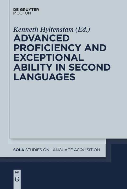 Advanced Proficiency and Exceptional Ability in Second Languages: 51 (Studies on Language Acquisition [SOLA], 51)