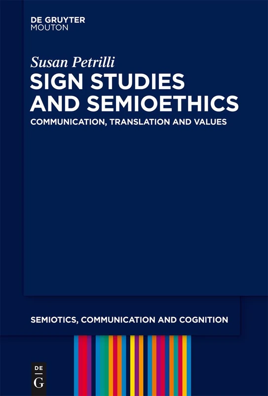 Sign Studies and Semioethics: Communication, Translation and Values: 13 (Semiotics, Communication and Cognition [SCC], 13)